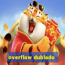 overflow dublado